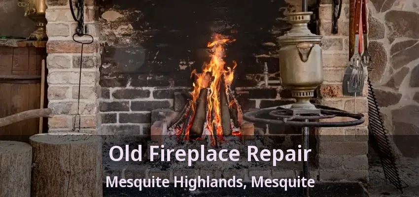 Old Fireplace Repair Mesquite Highlands, Mesquite - TX