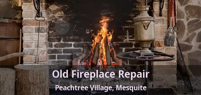 Old Fireplace Repair Peachtree Village, Mesquite - TX