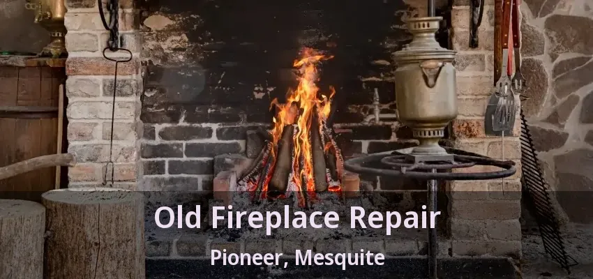 Old Fireplace Repair Pioneer, Mesquite - TX