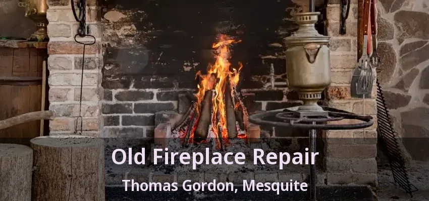 Old Fireplace Repair Thomas Gordon, Mesquite - TX