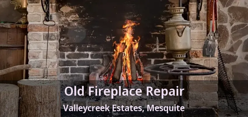 Old Fireplace Repair Valleycreek Estates, Mesquite - TX