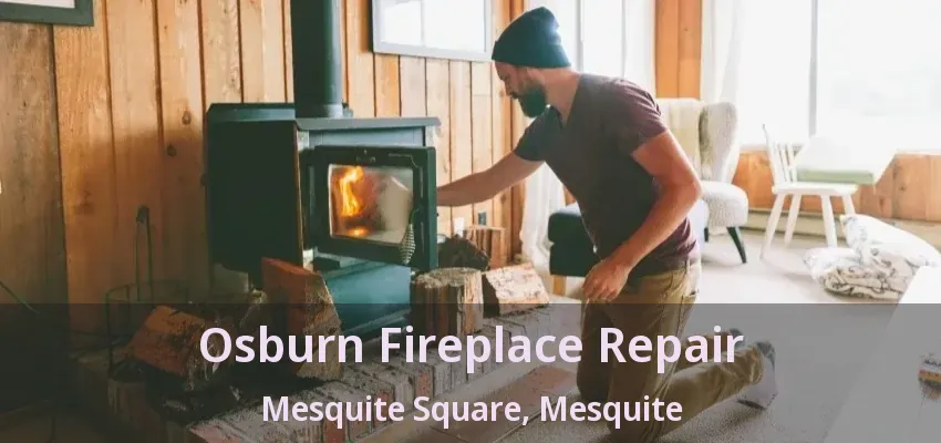 Osburn Fireplace Repair Mesquite Square, Mesquite - TX