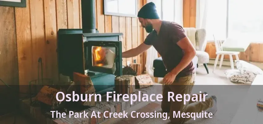 Osburn Fireplace Repair The Park At Creek Crossing, Mesquite - TX