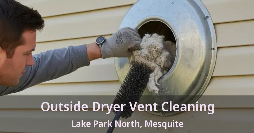 Outside Dryer Vent Cleaning Lake Park North, Mesquite - TX