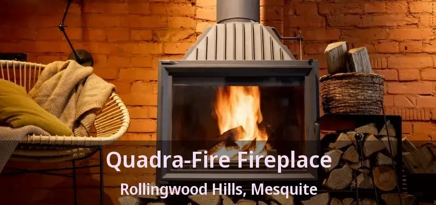 Quadra-Fire Fireplace Rollingwood Hills, Mesquite - TX
