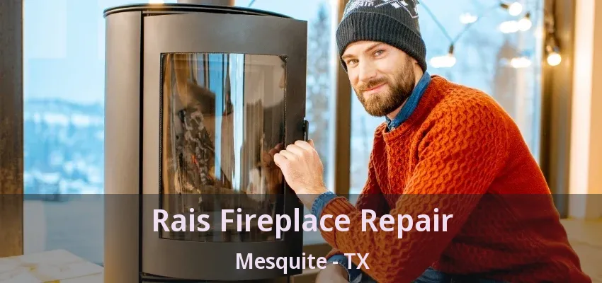 Rais Fireplace Repair Mesquite - TX