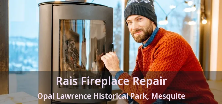 Rais Fireplace Repair Opal Lawrence Historical Park, Mesquite - TX