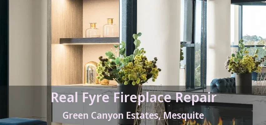 Real Fyre Fireplace Repair Green Canyon Estates, Mesquite - TX