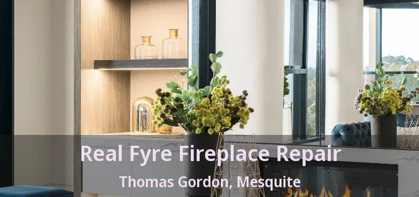 Real Fyre Fireplace Repair Thomas Gordon, Mesquite - TX