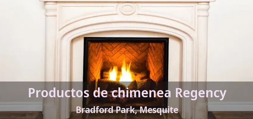 Productos de chimenea Regency Bradford Park, Mesquite - TX