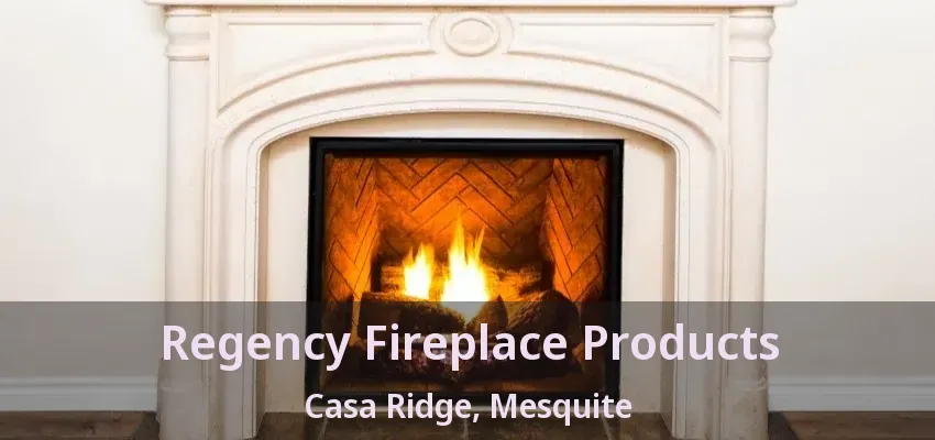 Regency Fireplace Products Casa Ridge, Mesquite - TX
