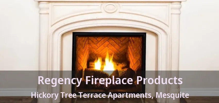 Regency Fireplace Products Hickory Tree Terrace Apartments, Mesquite - TX