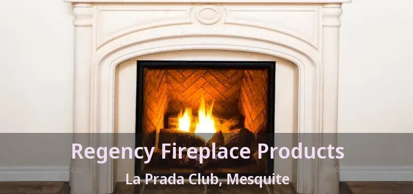 Regency Fireplace Products La Prada Club, Mesquite - TX