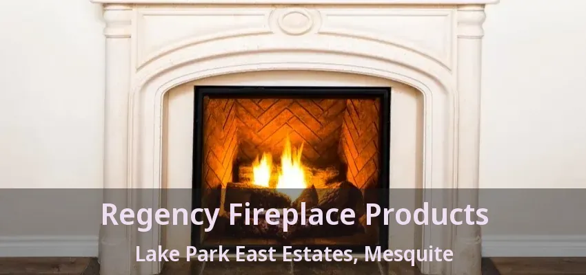 Regency Fireplace Products Lake Park East Estates, Mesquite - TX