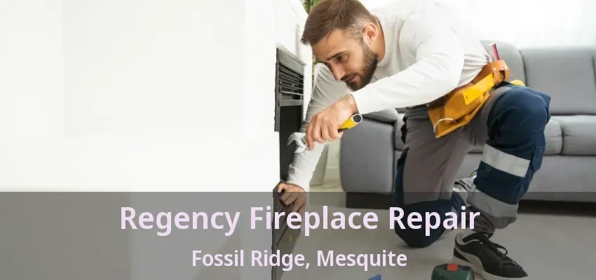 Regency Fireplace Repair Fossil Ridge, Mesquite - TX