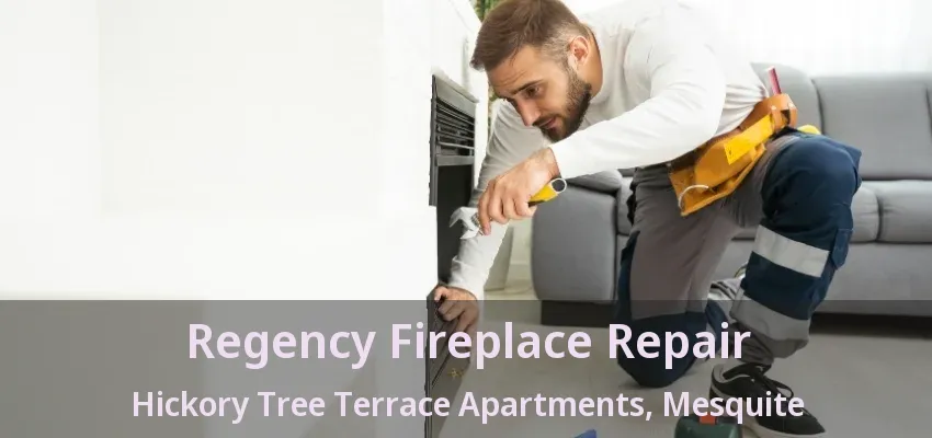 Regency Fireplace Repair Hickory Tree Terrace Apartments, Mesquite - TX