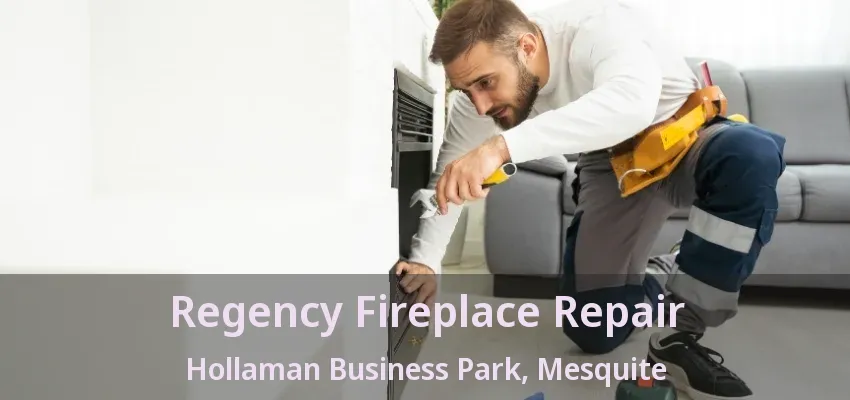 Regency Fireplace Repair Hollaman Business Park, Mesquite - TX