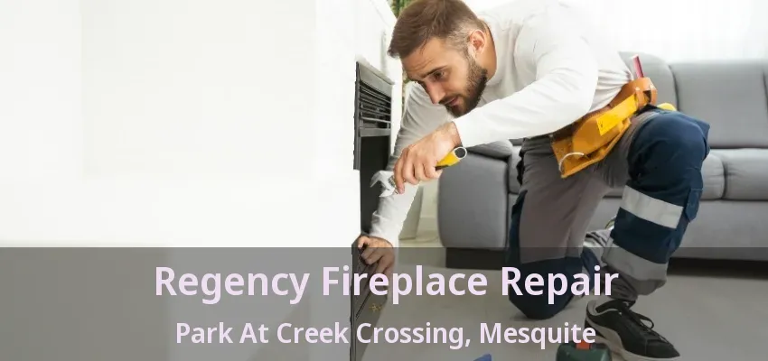 Regency Fireplace Repair Park At Creek Crossing, Mesquite - TX