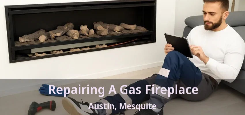 Repairing A Gas Fireplace Austin, Mesquite - TX