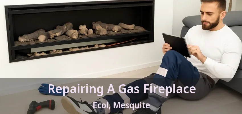 Repairing A Gas Fireplace Ecol, Mesquite - TX