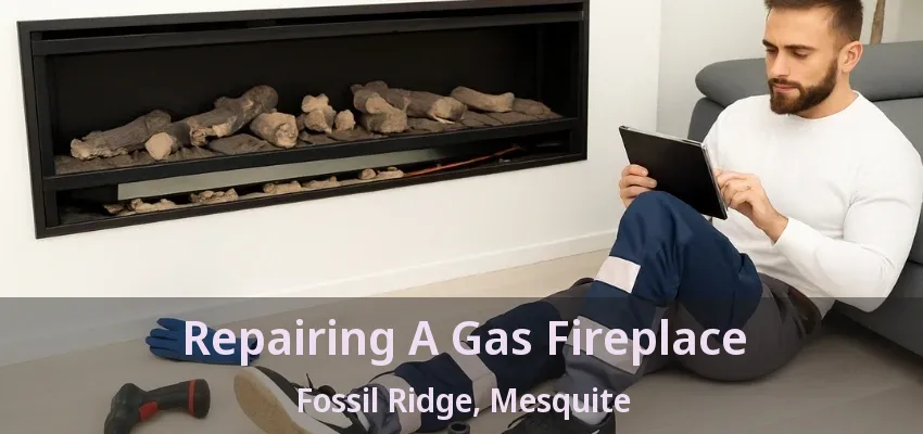 Repairing A Gas Fireplace Fossil Ridge, Mesquite - TX
