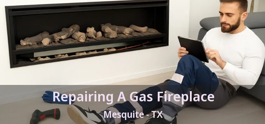 Repairing A Gas Fireplace Mesquite - TX