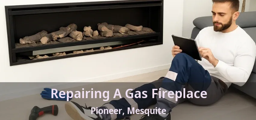 Repairing A Gas Fireplace Pioneer, Mesquite - TX