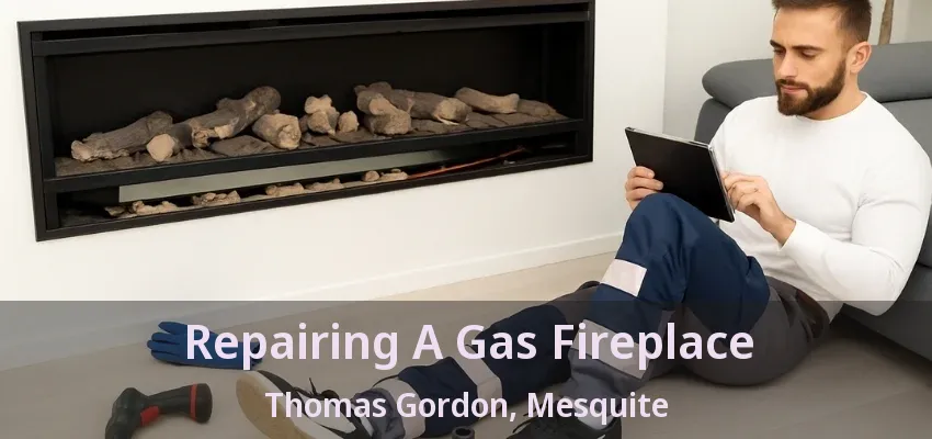 Repairing A Gas Fireplace Thomas Gordon, Mesquite - TX