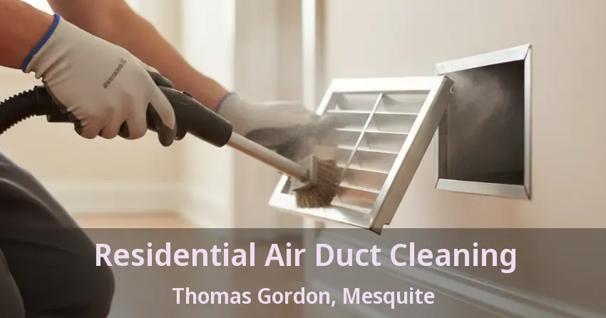 Residential Air Duct Cleaning Thomas Gordon, Mesquite - TX Residential Air Duct Cleaning Thomas Gordon, Mesquite - TX