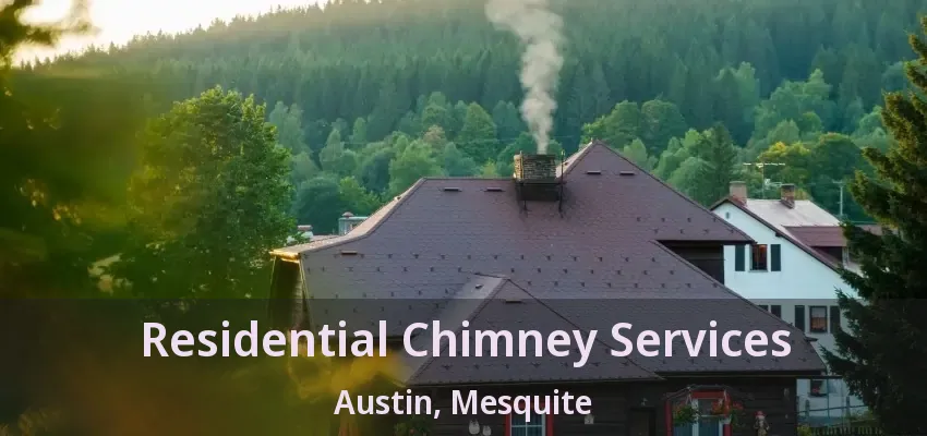 Residential Chimney Services Austin, Mesquite - TX
