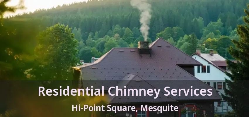 Residential Chimney Services Hi-Point Square, Mesquite - TX