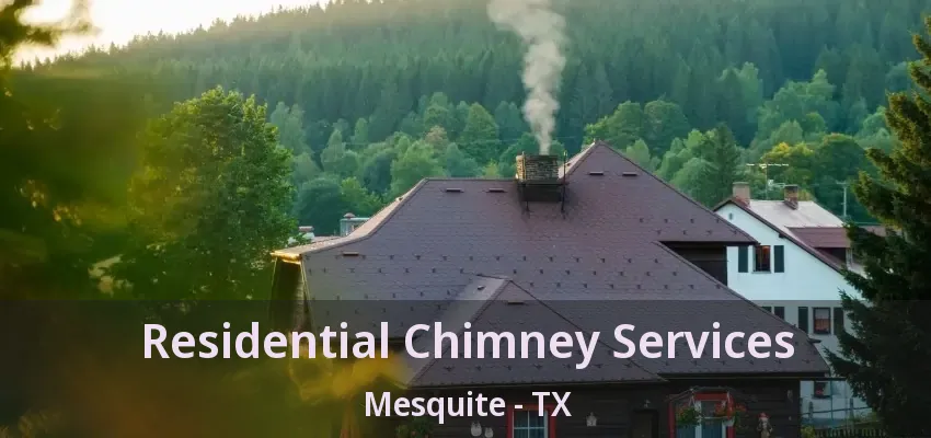 Residential Chimney Services Mesquite - TX