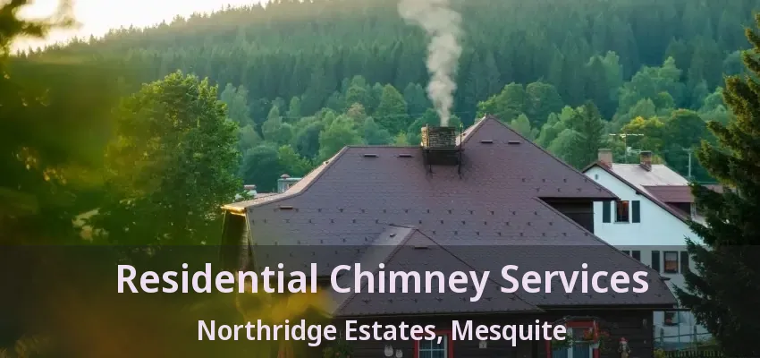 Residential Chimney Services Northridge Estates, Mesquite - TX