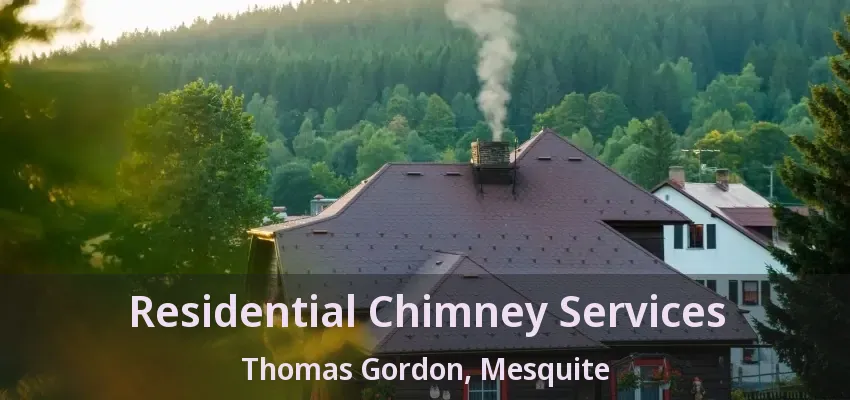 Residential Chimney Services Thomas Gordon, Mesquite - TX