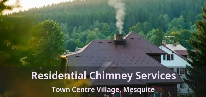 Residential Chimney Services Town Centre Village, Mesquite - TX