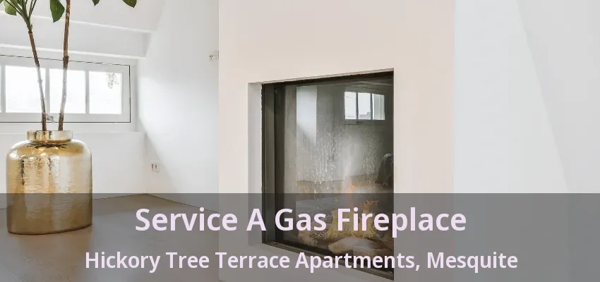 Service A Gas Fireplace Hickory Tree Terrace Apartments, Mesquite - TX