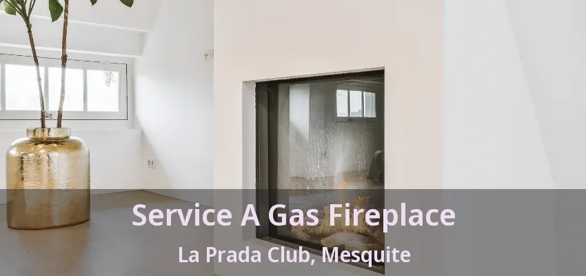 Service A Gas Fireplace La Prada Club, Mesquite - TX