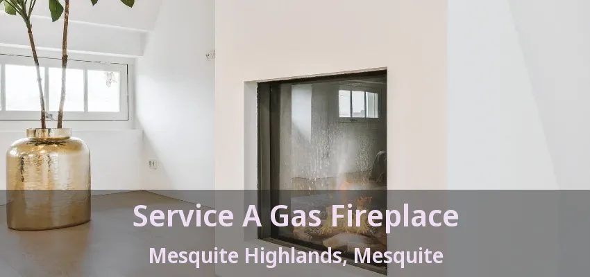 Service A Gas Fireplace Mesquite Highlands, Mesquite - TX