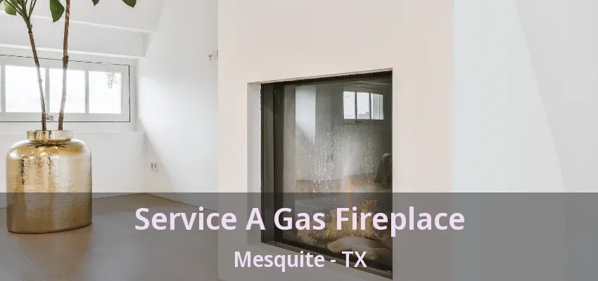 Service A Gas Fireplace Mesquite - TX