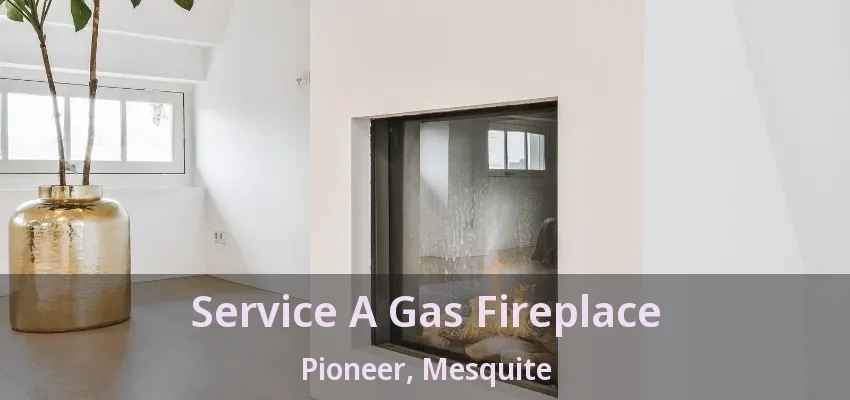 Service A Gas Fireplace Pioneer, Mesquite - TX