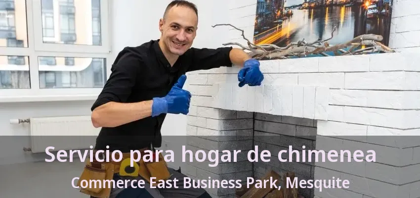 Servicio para hogar de chimenea Commerce East Business Park, Mesquite - TX Servicio para hogar de chimenea Commerce East Business Park, Mesquite - TX