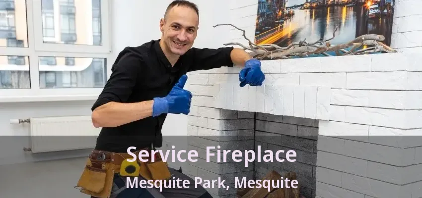 Service Fireplace Mesquite Park, Mesquite - TX