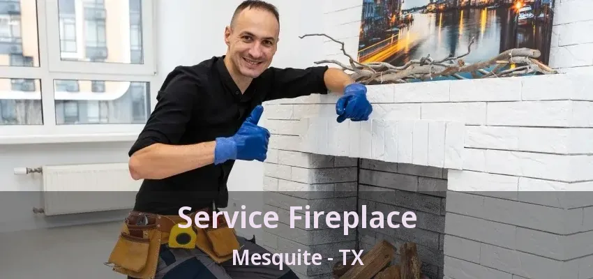Service Fireplace Mesquite - TX