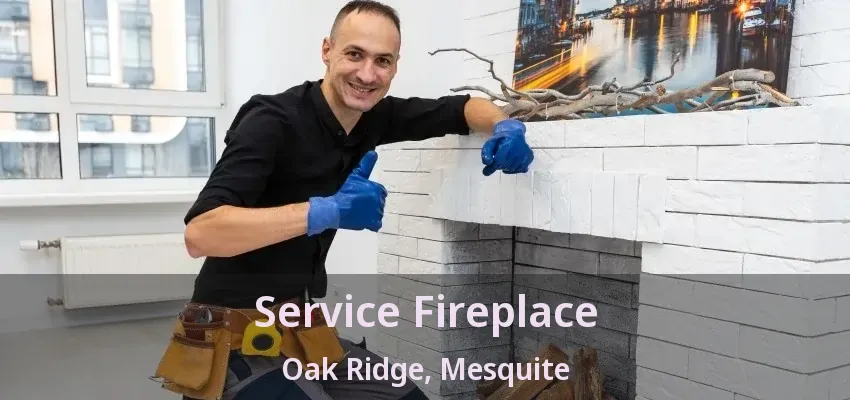 Service Fireplace Oak Ridge, Mesquite - TX
