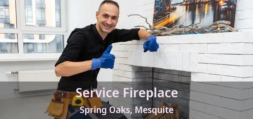 Service Fireplace Spring Oaks, Mesquite - TX