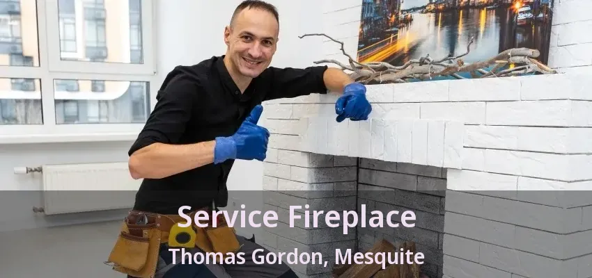 Service Fireplace Thomas Gordon, Mesquite - TX
