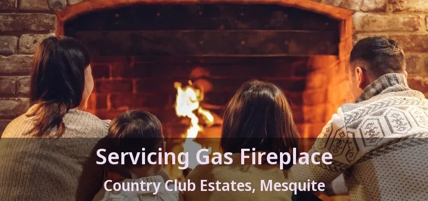 Servicing Gas Fireplace Country Club Estates, Mesquite - TX