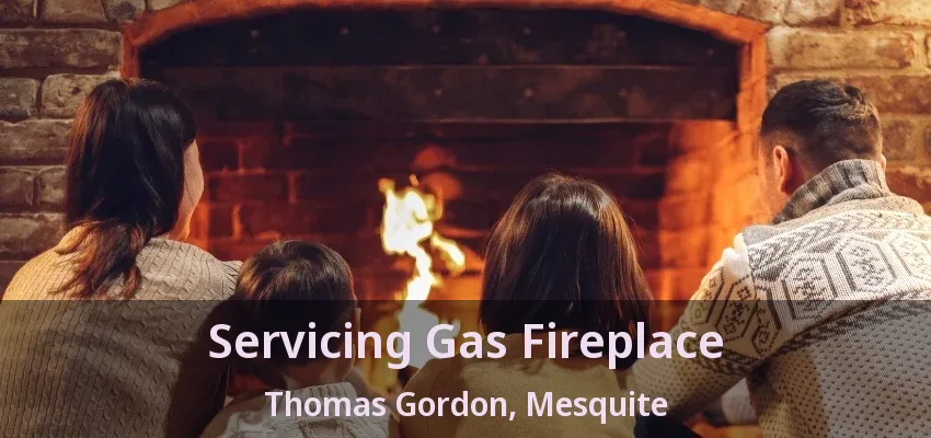 Servicing Gas Fireplace Thomas Gordon, Mesquite - TX