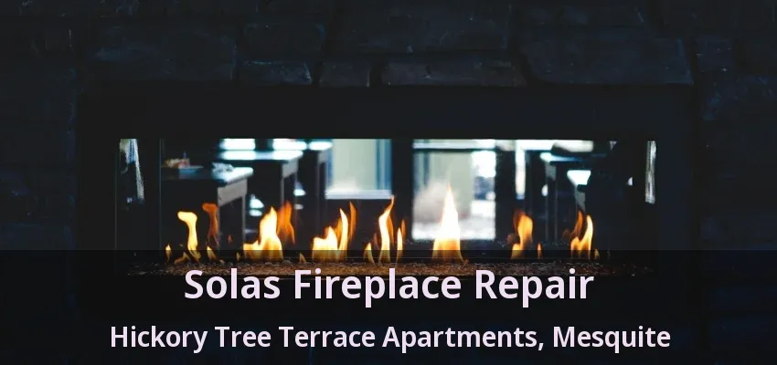 Solas Fireplace Repair Hickory Tree Terrace Apartments, Mesquite - TX