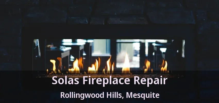 Solas Fireplace Repair Rollingwood Hills, Mesquite - TX